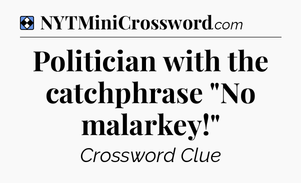 Solution: Politician with the catchphrase 