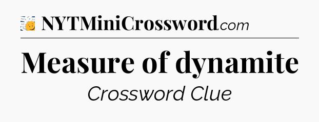 Measure of dynamite - 7 Little Words