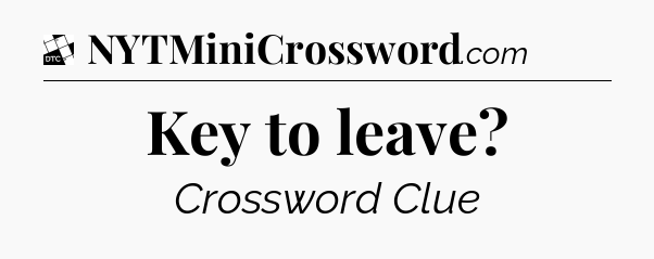 Key to leave - Daily Themed Classic Crossword