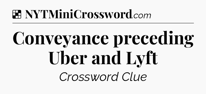 Solution: Conveyance preceding Uber and Lyft - NYT Crossword