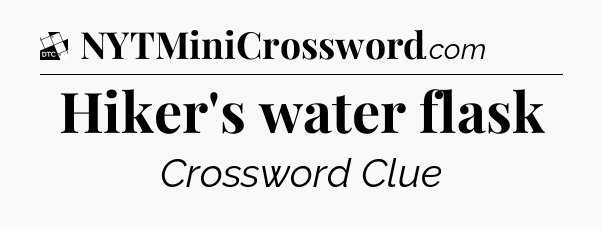 Hiker's water flask - Daily Themed Classic Crossword
