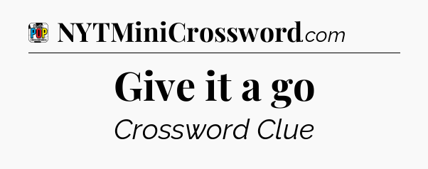 Give it a go Crossword Clue