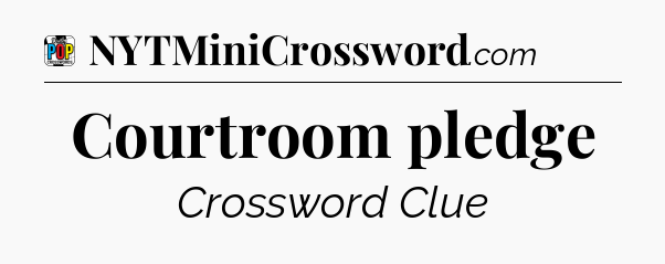 Courtroom pledge Crossword Clue
