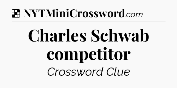 Solution: Charles Schwab competitor - NYT Crossword