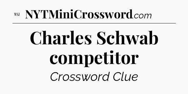 Charles Schwab competitor - WSJ Crossword