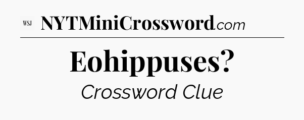 Eohippuses - WSJ Crossword