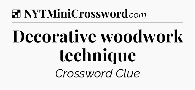 Solution: Decorative woodwork technique - NYT Crossword