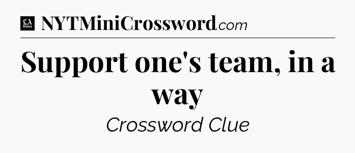 Support one's team, in a way - LA Times Crossword