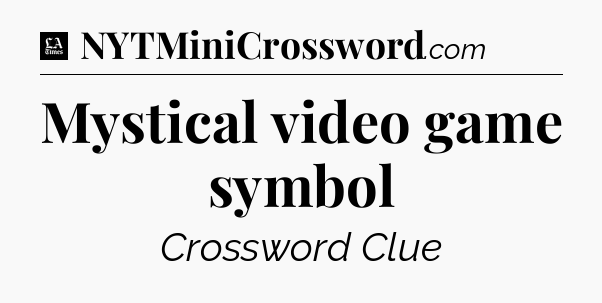 Mystical video game symbol - LA Times Crossword