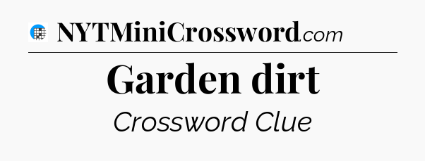 Garden dirt Crossword Clue