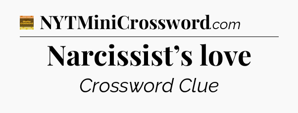Narcissist’s love - Eugene Sheffer Crossword