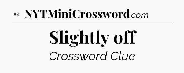 Slightly off - WSJ Crossword