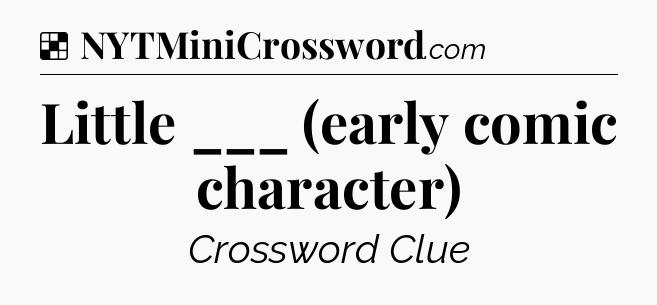 Solution: Little ___ (early comic character) - NYT Crossword