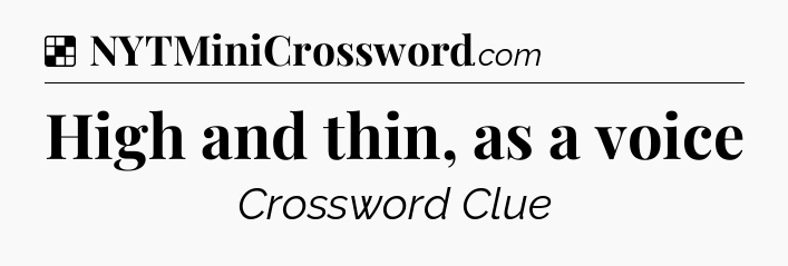 Solution: High and thin, as a voice - NYT Crossword