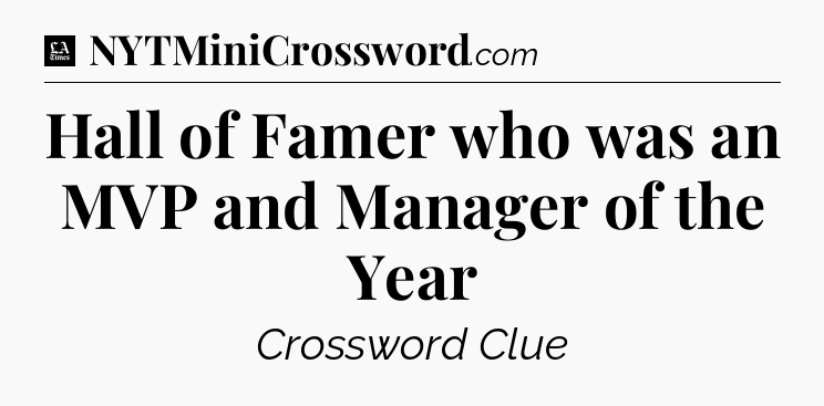 Hall of Famer who was an MVP and Manager of the Year - LA Times Crossword