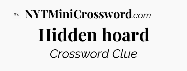 Hidden hoard - WSJ Crossword