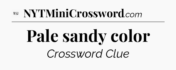 Pale sandy color - WSJ Crossword