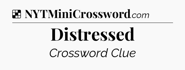 Solution: Distressed - NYT Crossword