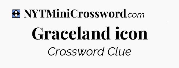 Solution: Graceland icon - NYT Mini Crossword