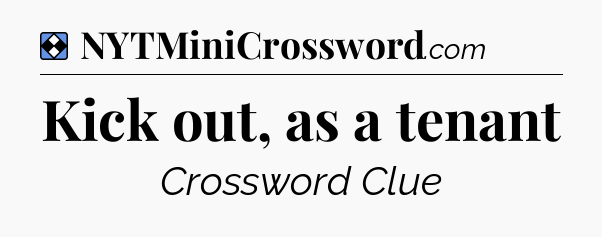 Solution: Kick out, as a tenant - NYT Mini Crossword