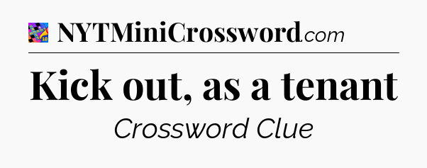 Kick out, as a tenant Crossword Clue