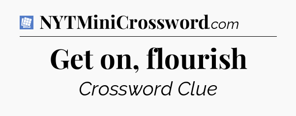 Get on, flourish Puzzle Page Crossword Clue