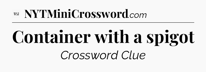 Container with a spigot - WSJ Crossword