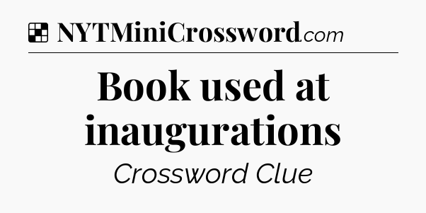 Solution: Book used at inaugurations - NYT Crossword