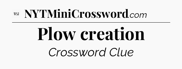 Plow creation - WSJ Crossword