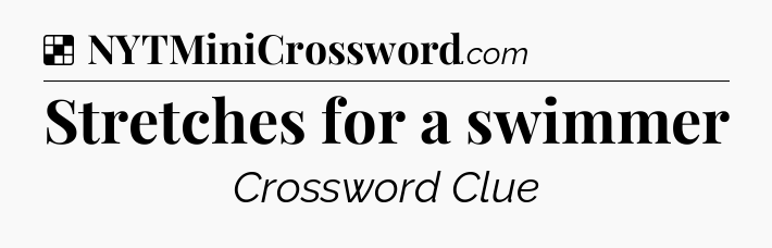 Solution: Stretches for a swimmer - NYT Crossword