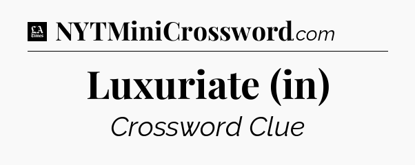 Luxuriate (in) - LA Times Crossword