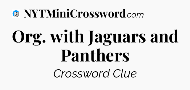 Org. with Jaguars and Panthers Crossword Clue