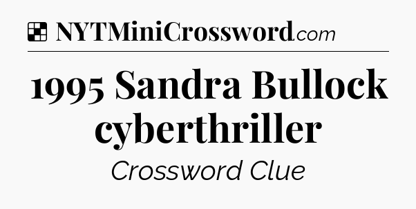 1995 Sandra Bullock cyberthriller NYT Crossword
