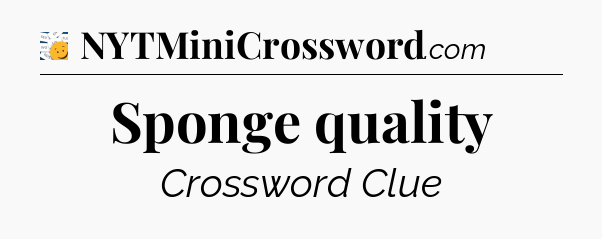 Sponge quality - 7 Little Words