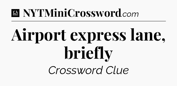 Airport express lane, briefly - LA Times Crossword