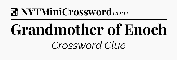 Solution: Grandmother of Enoch - NYT Crossword