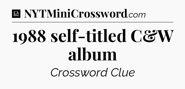 1988 self-titled C&W album - LA Times Crossword