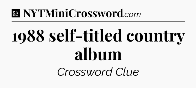 1988 self-titled country album - LA Times Crossword