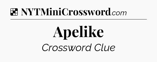 Solution: Apelike - NYT Crossword