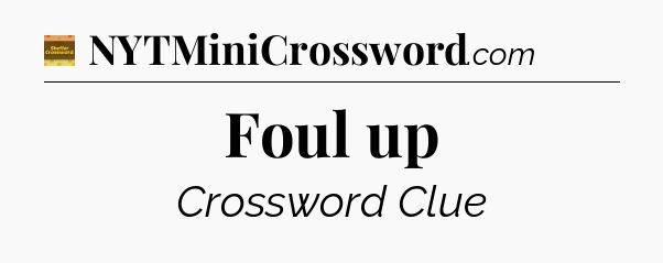 Foul up - Eugene Sheffer Crossword