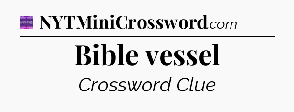 Bible vessel - Thomas Joseph Crossword