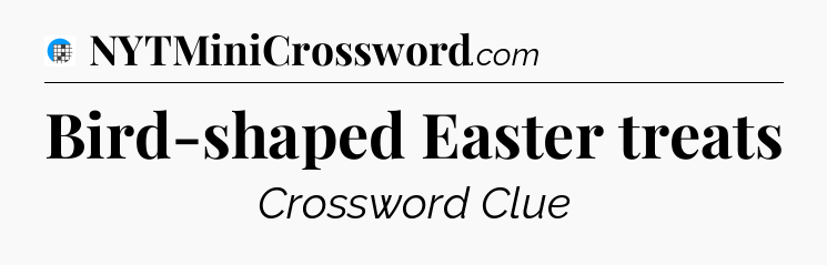 Bird-shaped Easter treats Crossword Clue