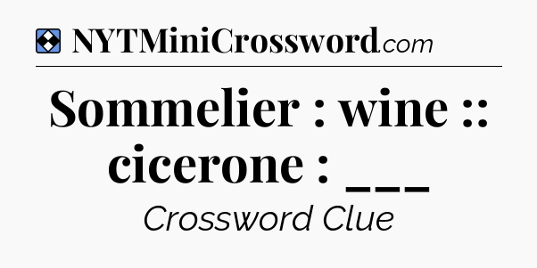 Solution: Sommelier : wine :: cicerone : ___ - NYT Mini Crossword