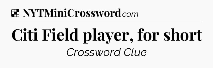 Solution: Citi Field player, for short - NYT Crossword