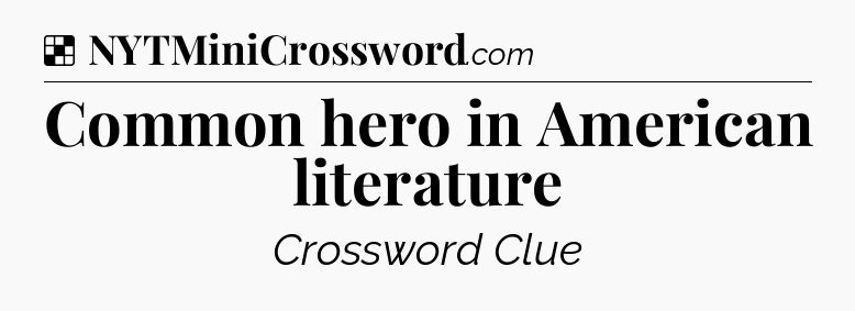 Solution: Common hero in American literature - NYT Crossword