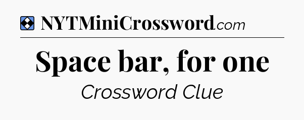 Solution: Space bar, for one - NYT Mini Crossword