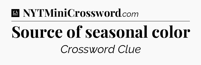 Source of seasonal color - LA Times Crossword