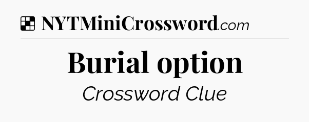 Solution: Burial option - NYT Crossword