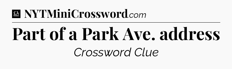 Part of a Park Ave. address - LA Times Crossword