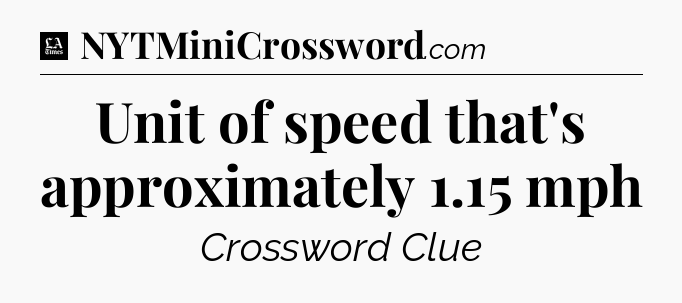 Unit of speed that's approximately 1.15 mph - LA Times Crossword
